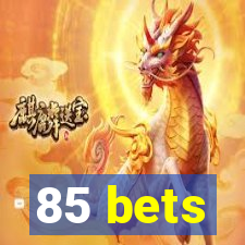 85 bets